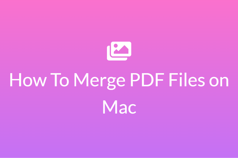 How To Merge PDF Files on Mac